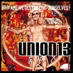 Union13 : Why Are We Destroying Ourselves?